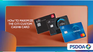 How to Maximize the Citi Custom Cash® Card